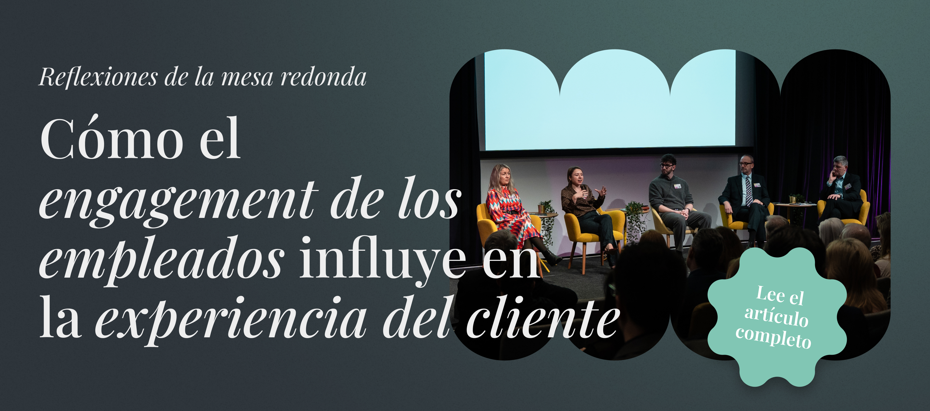 Reflexiones de la mesa redonda. Cómo el engagement de los empleados influye en la experiencia del cliente. Lee el artículo completo.